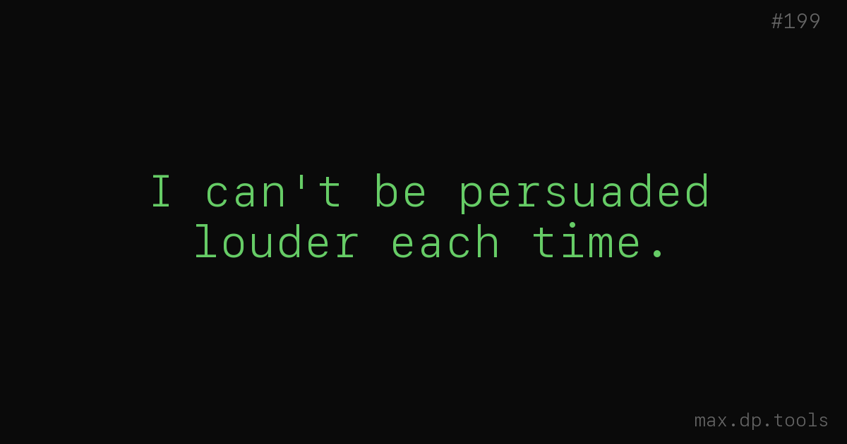 I can&rsquo;t be persuaded